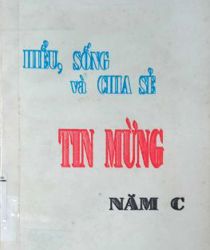 HIỂU, SỒNG VÀ CHIA SẺ TIN MỪNG NĂM C