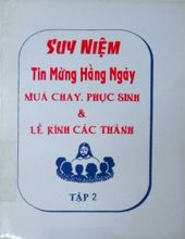 SUY NIỆM TIN MỪNG HẰNG NGÀY. T.2. MÙA CHAY, MÙA PHỤC SINH VÀ LỄ KÍNH CÁC THÁNH