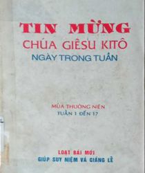 TIN MỪNG CHÚA GIÊSU KITÔ NGÀY TRONG TUẦN: MÙA THƯỜNG NIÊN TUẦN 1 ĐẾN 17