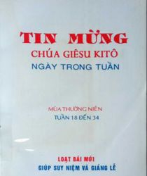 TIN MỪNG CHÚA GIÊSU KITÔ NGÀY TRONG TUẦN: MÙA THƯỜNG NIÊN TUẦN 18 ĐẾN 34