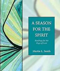 A SEASON FOR THE SPIRIT: READINGS FOR THE DAYS OF LENT