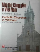 NHÀ THỜ CÔNG GIÁO Ở VIỆT NAM: KIẾN TRÚC - LỊCH SỬ