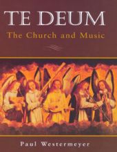 TE DEUM: THE CHURCH AND MUSIC