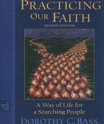 PRACTICING OUR FAITH: A WAY OF LIFE FOR A SEARCHING PEOPLE