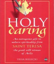 HOLY DARING: AN OUTRAGEOUS GIFT TO MODERN SPIRITUALLITY FROM SAINT TERESA THE GRAND WILD WOMAN OF AVILA