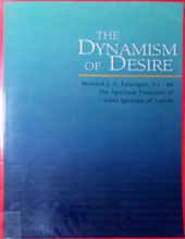 THE DYNAMISM OF DESIRE: BERNARD J.F. LONGERAN, S.J., ON THE SPIRITUAL EXERCISES OF SAINT IGNATIUS OF LOYOLA