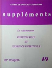 CAHIERS DE SPIRITUALITÉ IGNATIENNE SUPPLÉMENTS : CHRISTOLOGIE ET EXERCICES SPIRITUELS