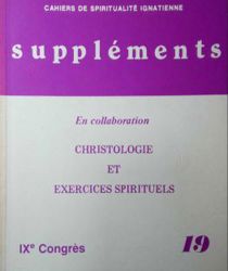 CAHIERS DE SPIRITUALITÉ IGNATIENNE SUPPLÉMENTS : CHRISTOLOGIE ET EXERCICES SPIRITUELS