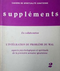 CAHIERS DE SPIRITUALITÉ IGNATIENNE SUPPLÉMENTS : L'INTÉGRATION DU PROBLÈME DU MAL