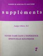 CAHIERS DE SPIRITUALITÉ IGNATIENNE SUPPLÉMENTS : NOTRE DAME DANS L'EXPÉRIENCE SPIRITUELLE IGNATIENNE