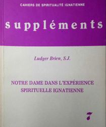 CAHIERS DE SPIRITUALITÉ IGNATIENNE SUPPLÉMENTS : NOTRE DAME DANS L'EXPÉRIENCE SPIRITUELLE IGNATIENNE