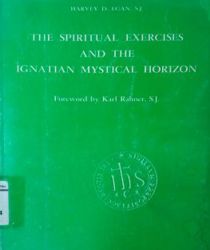 THE SPIRITUAL EXERCISES AND THE IGNATIAN MYSTICAL HORIZON