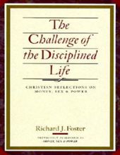 THE CHALLENGE OF THE DISCIPLINED LIFE: CHRISTIAN REFLECTIONS ON MONEY, SEX AND POWER