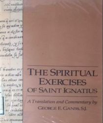 THE SPIRITUAL EXERCISES OF SAINT IGNATIUS (A TRANSLATION AND COMMENTARY BY GEORGE E. GANSS)