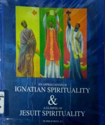 AN APPRECIATION OF IGNATIAN SPIRITUALITY AND A GLIMPSE OF JESUIT SPIRITUALITY