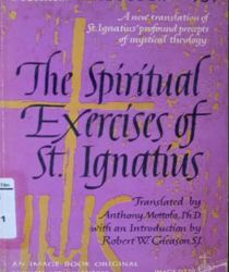 THE SPIRITUAL EXERCISES OF ST. IGNATIUS: A NEW TRANSLATION OF ST. IGNATIUS PROFOUND PRECEPTS OF MYSTICAL THEOLOGY