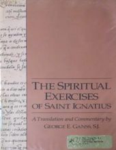 THE SPIRITUAL EXERCISES OF SAINT IGNATIUS (A TRANSLATION AND COMMENTARY BY GEORGE E. GANSS)