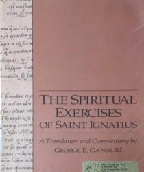 THE SPIRITUAL EXERCISES OF SAINT IGNATIUS (A TRANSLATION AND COMMENTARY BY GEORGE E. GANSS)