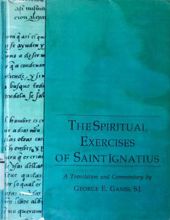 THE SPIRITUAL EXERCISES OF SAINT IGNATIUS (A TRANSLATION AND COMMENTARY BY GEORGE E. GANSS)