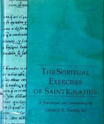 THE SPIRITUAL EXERCISES OF SAINT IGNATIUS (A TRANSLATION AND COMMENTARY BY GEORGE E. GANSS)