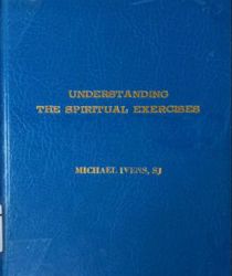 UNDERSTANDING THE SPIRITUAL EXERCISES