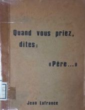 QUAND VOUS PRIEZ, DITES: " PÈRE "