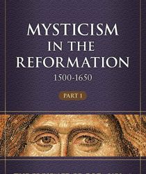 MYSTICISM IN THE REFORMATION 1500 - 1650, VOL. VI, PART 1 (THE PRESENCE OF GOD)