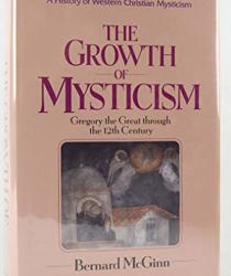 THE GROWTH OF MYSTICSM: GREGORY THE GREAT THROUGH THE 12TH CENTURY