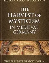 THE HARVERST OF MYSTICISM IN MEDIEVAL GERMANY, VOL. IV (THE PRESENCE OF GOD)