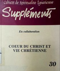 CAHIERS DE SPIRITUALITÉ IGNATIENNE SUPPLÉMENTS : COEUR DU CHRIST ET VIE CHRÉTIENNE