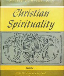 FROM THE TIME OF OUR LORD TILL THE DAWN OF THE MIDDLE AGES, VOL.I (CHRISTIAN SPIRITUALITY)