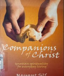 COMPANIONS OF CHRIST: IGNATIAN SPIRITUALITY FOR EVERYDAY LIVING