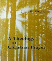 A THEOLOGY OF CHRISTIAN PRAYER