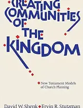 CREATING COMMUNITES OF THE KINGDOM: NEW TESTAMENT MODELS OF CHURCH PLANTING