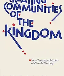 CREATING COMMUNITES OF THE KINGDOM: NEW TESTAMENT MODELS OF CHURCH PLANTING