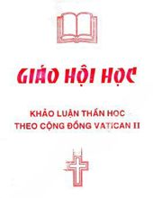 GIÁO HỘI HỌC: KHẢO LUẬN THẦN HỌC THEO CỘNG ĐỒNG VATICAN II