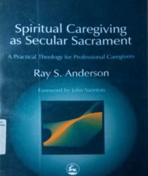 SPIRITUAL CAREGIVING AS SECULAR SACRAMENT