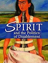 SPIRIT AND THE POLITICS OF DISABLEMENT 