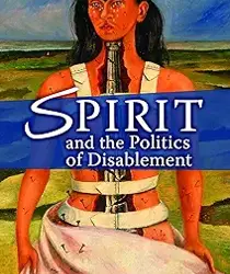 SPIRIT AND THE POLITICS OF DISABLEMENT 