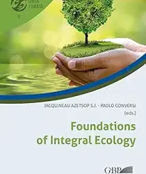 FOUNDATIONS OF INTEGRAL ECOLOGY