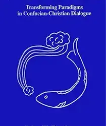 ALL UNDER HEAVEN: TRANSFORMING PARADIGMS IN CONFUCIAN-CHRISTIAN DIALOGUE