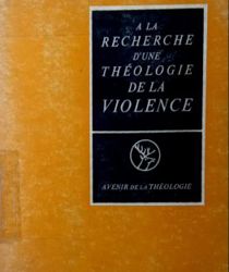 A LA RECHERCHE D'une THÉOLOGIE DE LA VIOLENCE