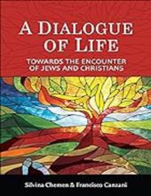 A DIALOGUE OF LIFE: TOWARDS THE ENCOUNTER OF JEWS AND CHRISTIANS