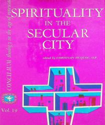 SPIRITUALITY IN THE SECULAR CITY (CONCILIUM, VOL. 19)