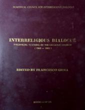 INTERRELIGIOUS DIALOGUE : THE OFFICIAL TEACHING OF THE CATHOLIC CHURCH (1963-1995)