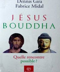 JÉSUS, BOUDDHA : QUELLE RENCONTRE POSSIBLE?