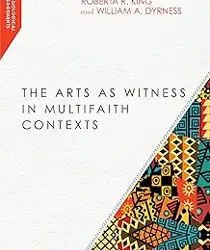 THE ARTS AS WITNESS IN MULTIFAITH CONTEXTS