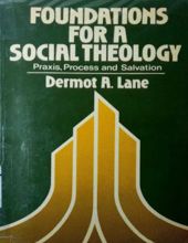 FOUNDATIONS FOR A SOCIAL THEOLOGY: PRAXIS, PROCESS AND SALVATION