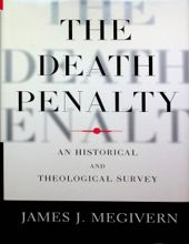 THE DEATH PENALTY: AN HISTORICAL AND THEOLOGICAL SURVEY