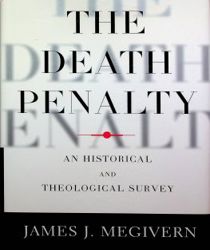 THE DEATH PENALTY: AN HISTORICAL AND THEOLOGICAL SURVEY